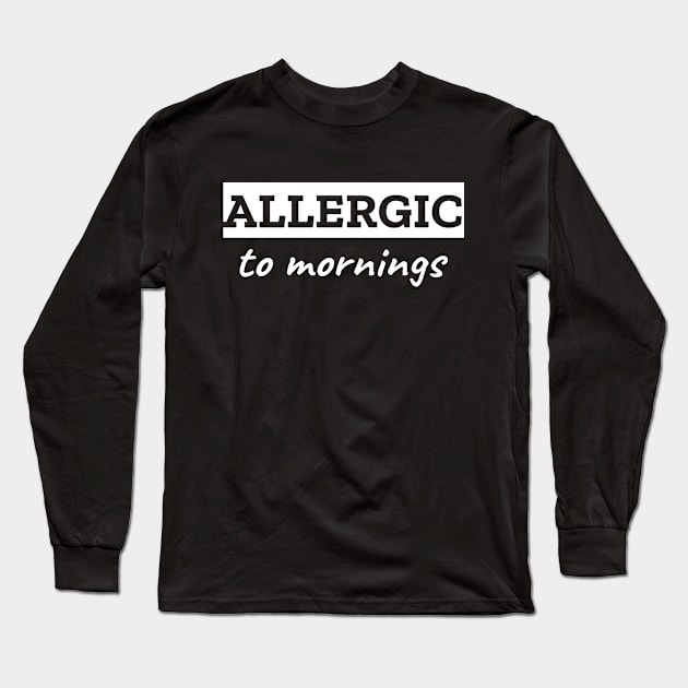 Allergic To Mornings Long Sleeve T-Shirt by LunaMay